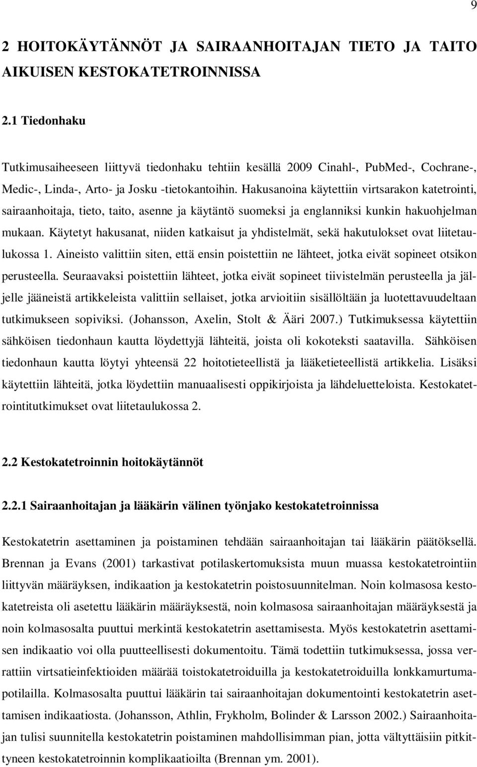 Hakusanoina käytettiin virtsarakon katetrointi, sairaanhoitaja, tieto, taito, asenne ja käytäntö suomeksi ja englanniksi kunkin hakuohjelman mukaan.