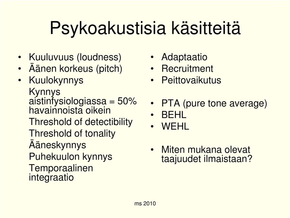 tonality Ääneskynnys Puhekuulon kynnys Temporaalinen integraatio Adaptaatio Recruitment