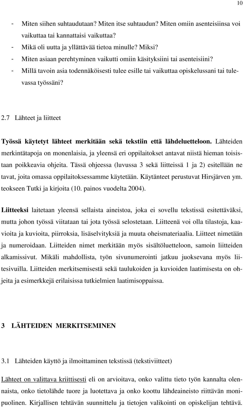 7 Lähteet ja liitteet Työssä käytetyt lähteet merkitään sekä tekstiin että lähdeluetteloon.