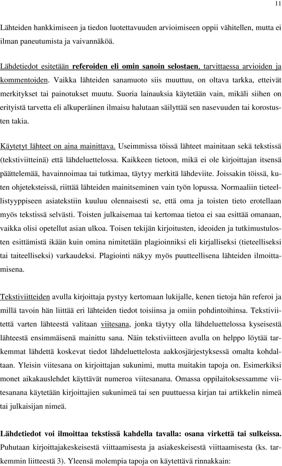 Vaikka lähteiden sanamuoto siis muuttuu, on oltava tarkka, etteivät merkitykset tai painotukset muutu.