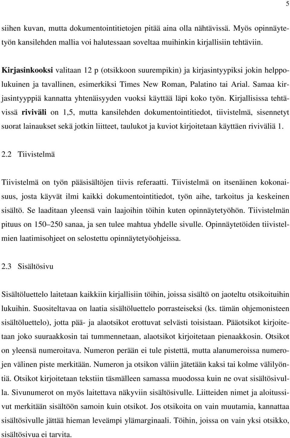 Samaa kirjasintyyppiä kannatta yhtenäisyyden vuoksi käyttää läpi koko työn.