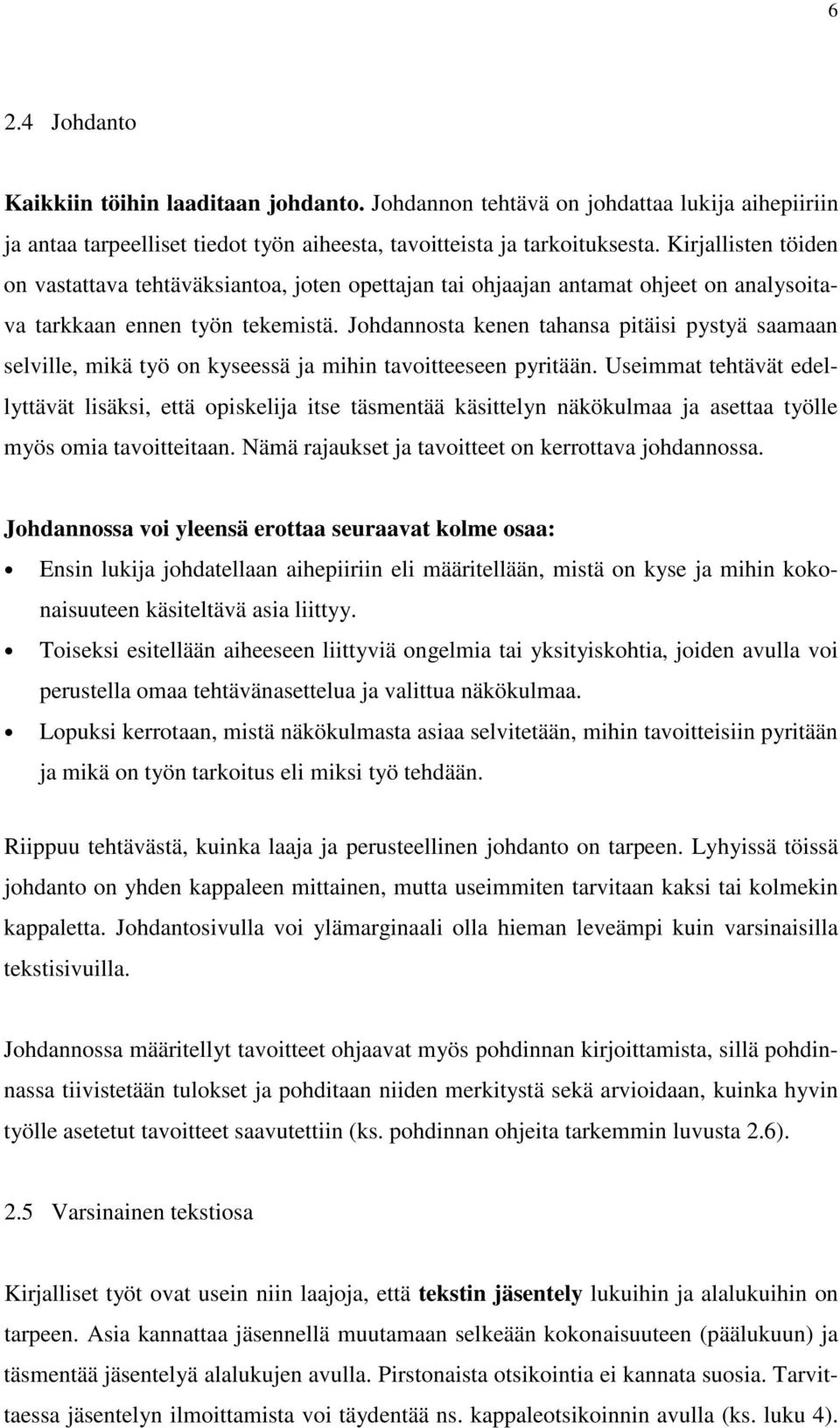 Johdannosta kenen tahansa pitäisi pystyä saamaan selville, mikä työ on kyseessä ja mihin tavoitteeseen pyritään.