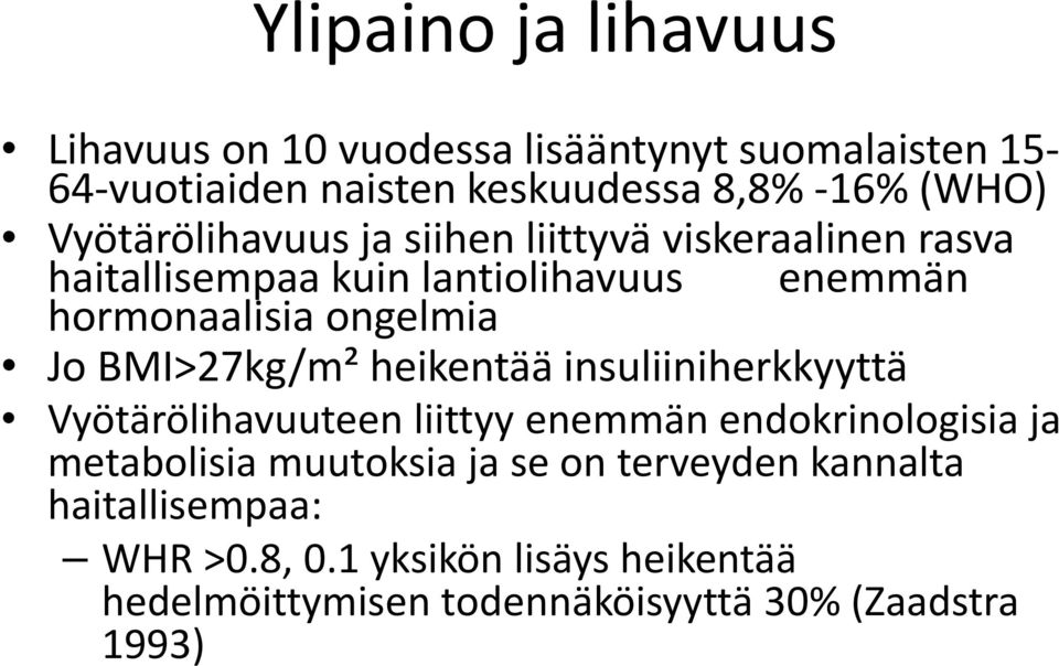 BMI>27kg/m² heikentää insuliiniherkkyyttä Vyötärölihavuuteen liittyy enemmän endokrinologisia ja metabolisia muutoksia ja se