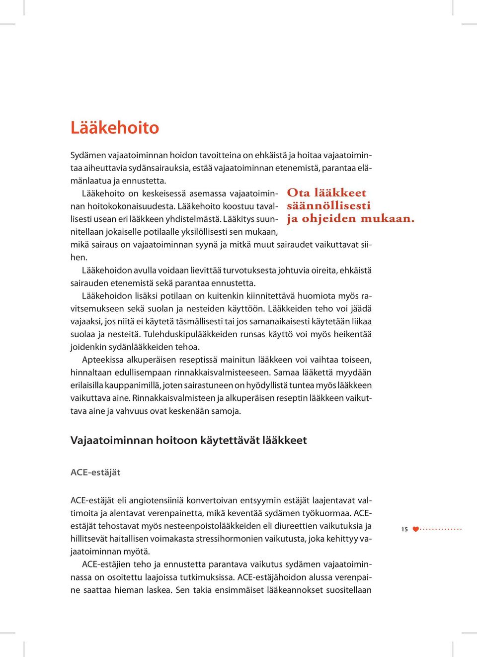 Lääkitys suunnitellaan jokaiselle potilaalle yksilöllisesti sen mukaan, Ota lääkkeet säännöllisesti ja ohjeiden mukaan. mikä sairaus on vajaatoiminnan syynä ja mitkä muut sairaudet vaikuttavat siihen.