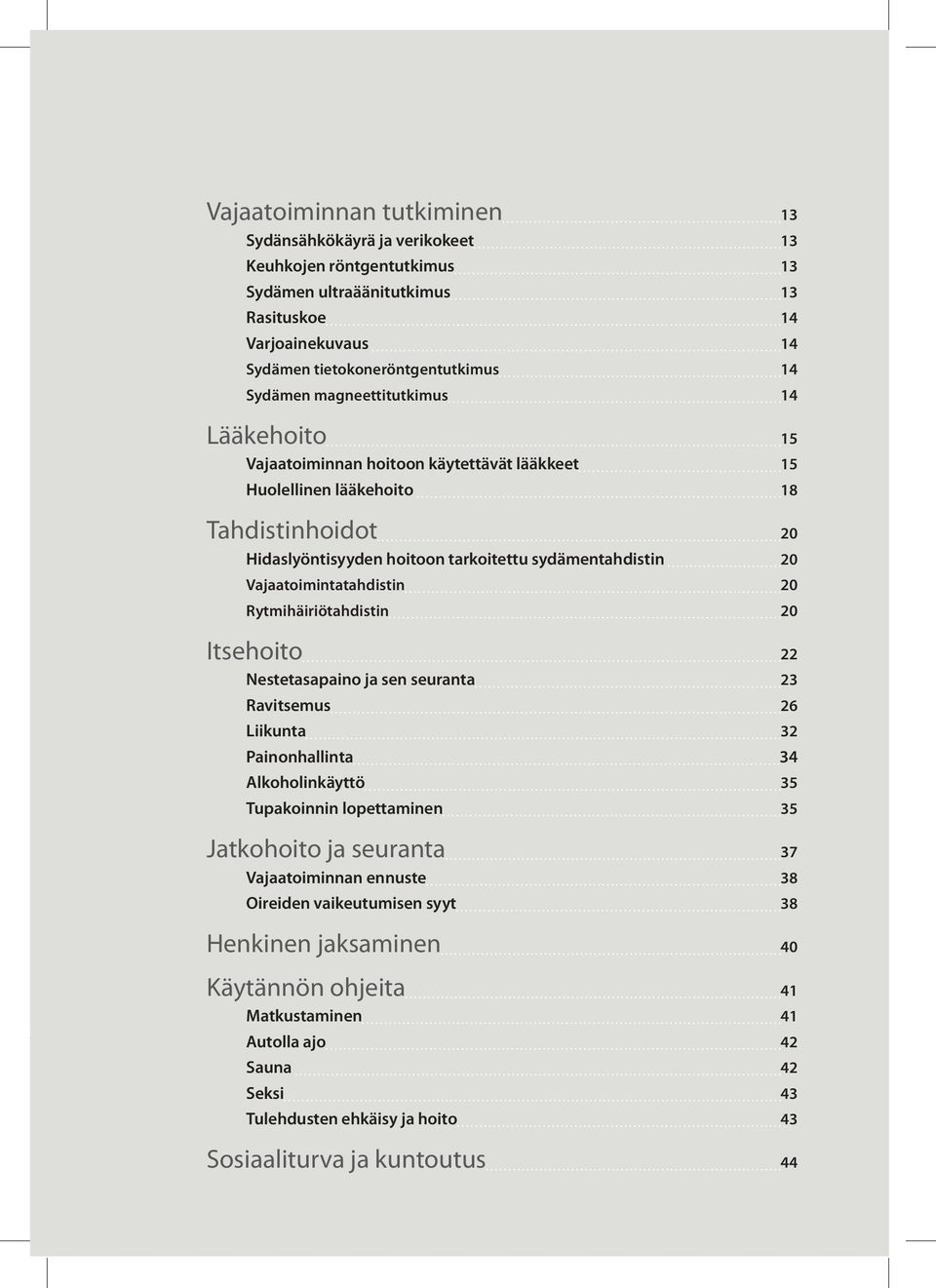 Vajaatoimintatahdistin 20 Rytmihäiriötahdistin 20 Itsehoito 22 Nestetasapaino ja sen seuranta 23 Ravitsemus 26 Liikunta 32 Painonhallinta 34 Alkoholinkäyttö 35 Tupakoinnin lopettaminen 35 Jatkohoito