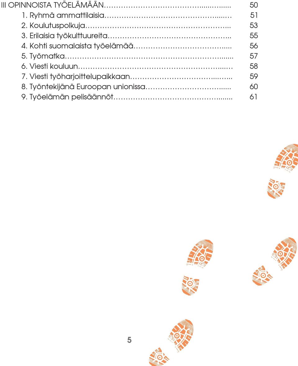 Kohti suomalaista työelämää... 56 5. Työmatka... 57 6. Viesti kouluun... 58 7.