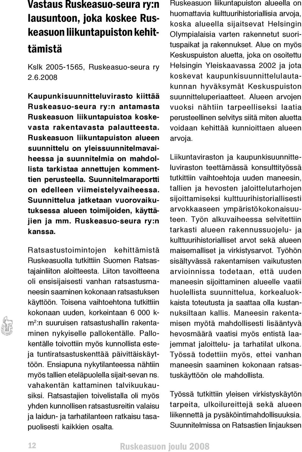 Ruskeasuon liikuntapuiston alueen suunnittelu on yleissuunnitelmavaiheessa ja suunnitelmia on mahdollista tarkistaa annettujen kommenttien perusteella.