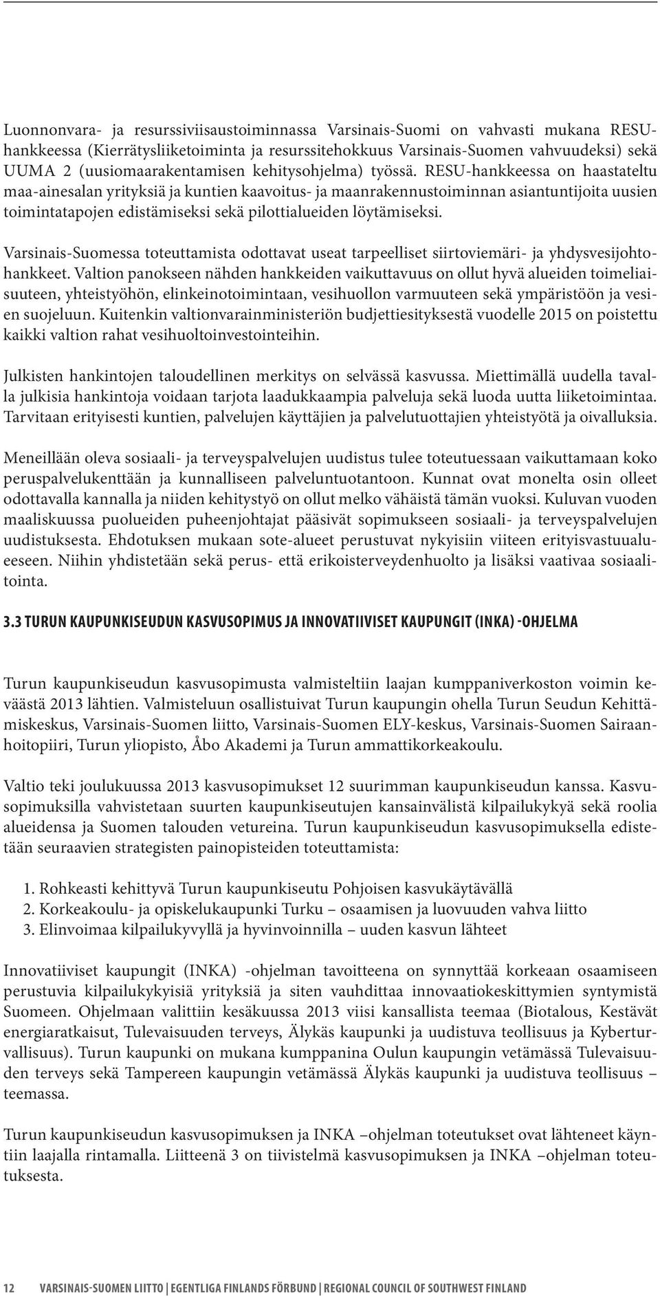 RESU-hankkeessa on haastateltu maa-ainesalan yrityksiä ja kuntien kaavoitus- ja maanrakennustoiminnan asiantuntijoita uusien toimintatapojen edistämiseksi sekä pilottialueiden löytämiseksi.