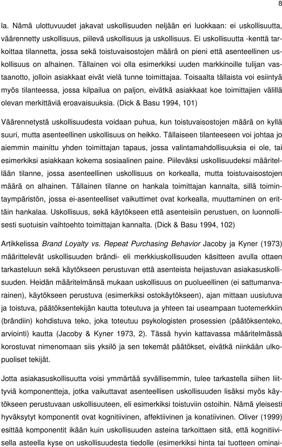 Tällainen voi olla esimerkiksi uuden markkinoille tulijan vastaanotto, jolloin asiakkaat eivät vielä tunne toimittajaa.