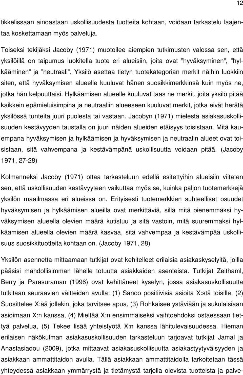 Yksilö asettaa tietyn tuotekategorian merkit näihin luokkiin siten, että hyväksymisen alueelle kuuluvat hänen suosikkimerkkinsä kuin myös ne, jotka hän kelpuuttaisi.