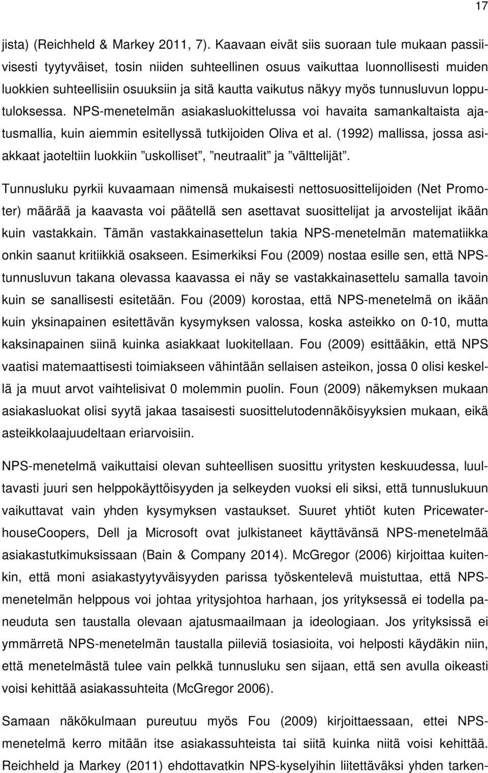 tunnusluvun lopputuloksessa. NPS-menetelmän asiakasluokittelussa voi havaita samankaltaista ajatusmallia, kuin aiemmin esitellyssä tutkijoiden Oliva et al.