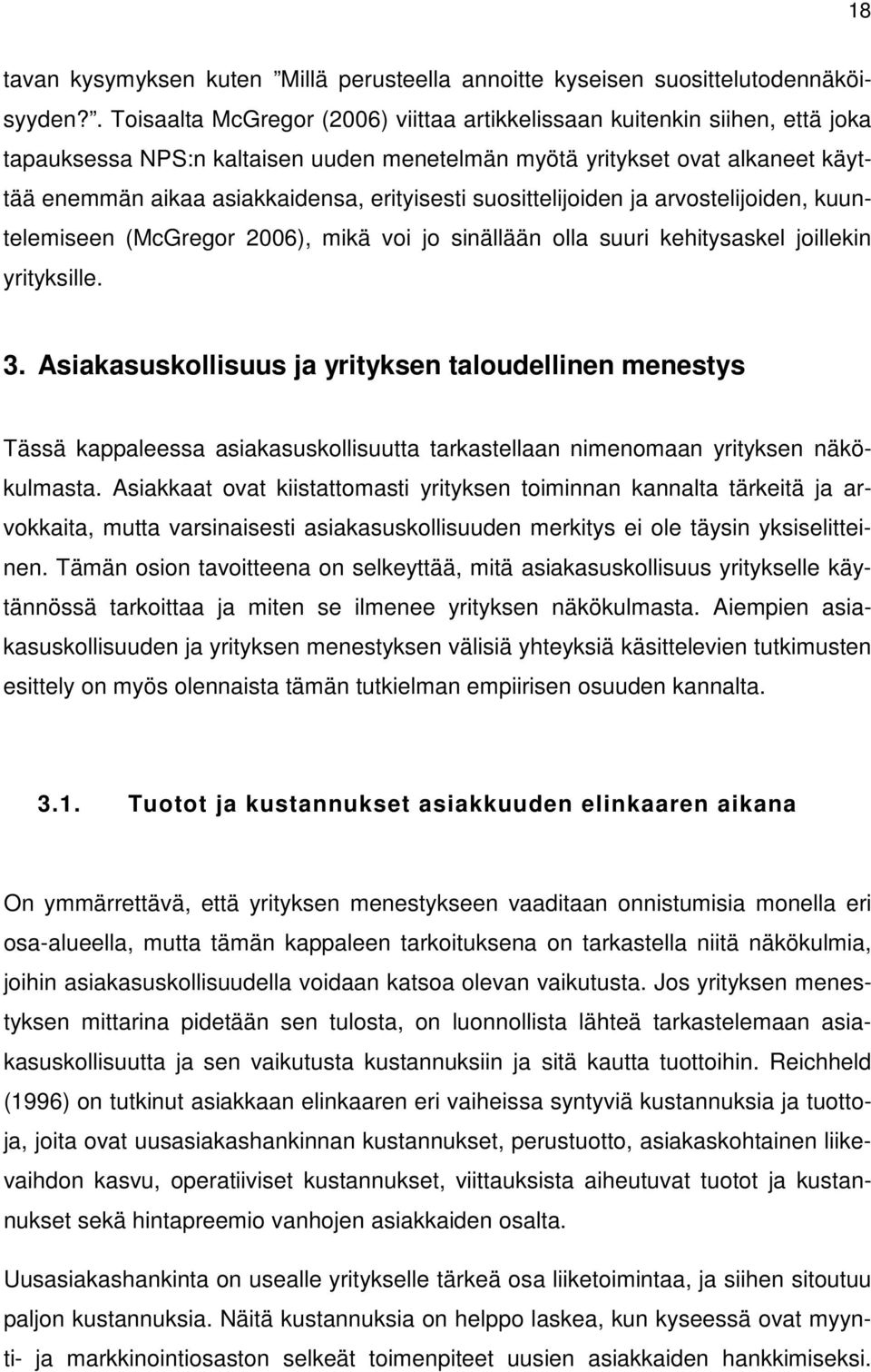 erityisesti suosittelijoiden ja arvostelijoiden, kuuntelemiseen (McGregor 2006), mikä voi jo sinällään olla suuri kehitysaskel joillekin yrityksille. 3.