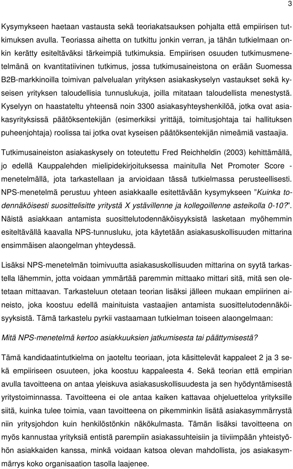 Empiirisen osuuden tutkimusmenetelmänä on kvantitatiivinen tutkimus, jossa tutkimusaineistona on erään Suomessa B2B-markkinoilla toimivan palvelualan yrityksen asiakaskyselyn vastaukset sekä kyseisen