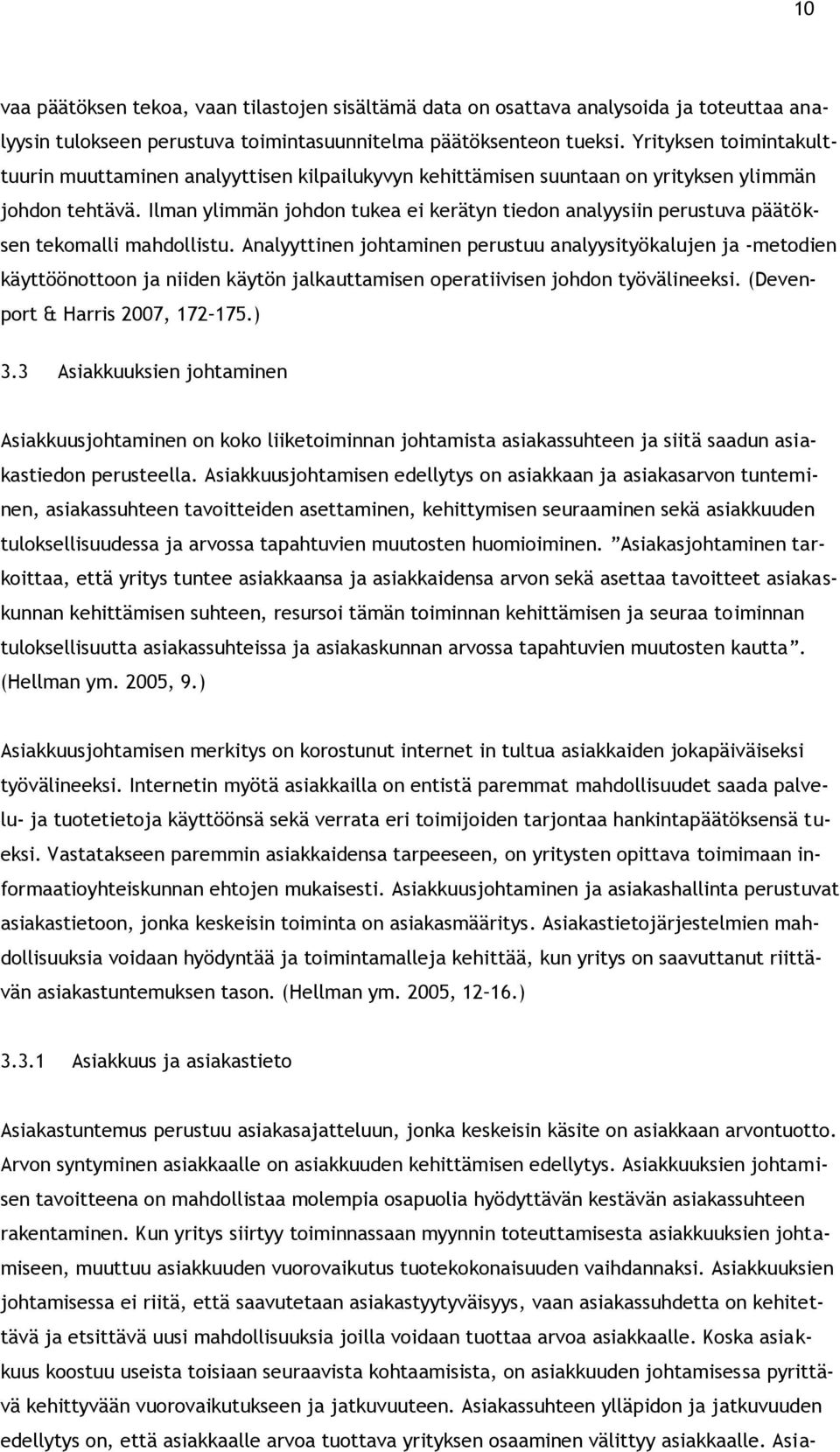 Ilman ylimmän johdon tukea ei kerätyn tiedon analyysiin perustuva päätöksen tekomalli mahdollistu.