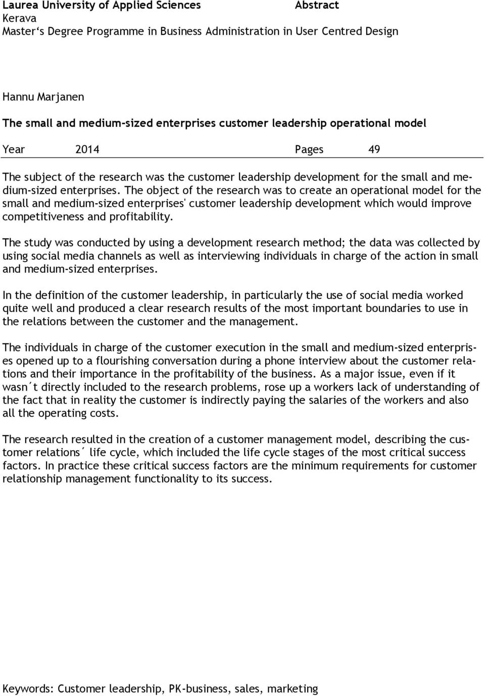 The object of the research was to create an operational model for the small and medium-sized enterprises' customer leadership development which would improve competitiveness and profitability.