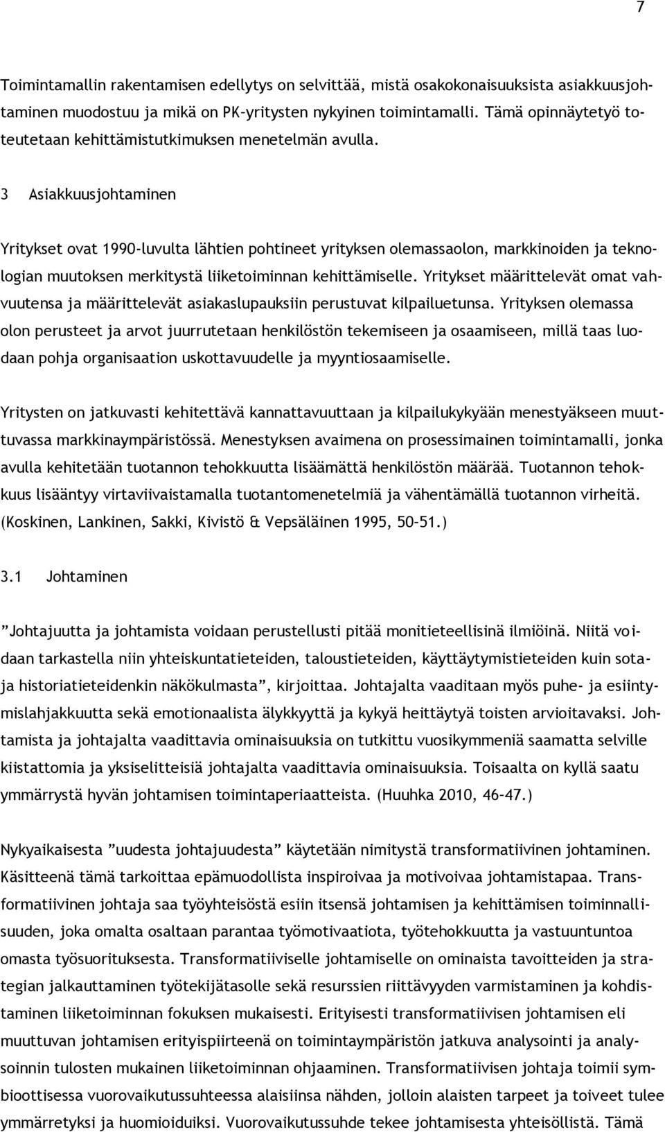 3 Asiakkuusjohtaminen Yritykset ovat 1990-luvulta lähtien pohtineet yrityksen olemassaolon, markkinoiden ja teknologian muutoksen merkitystä liiketoiminnan kehittämiselle.