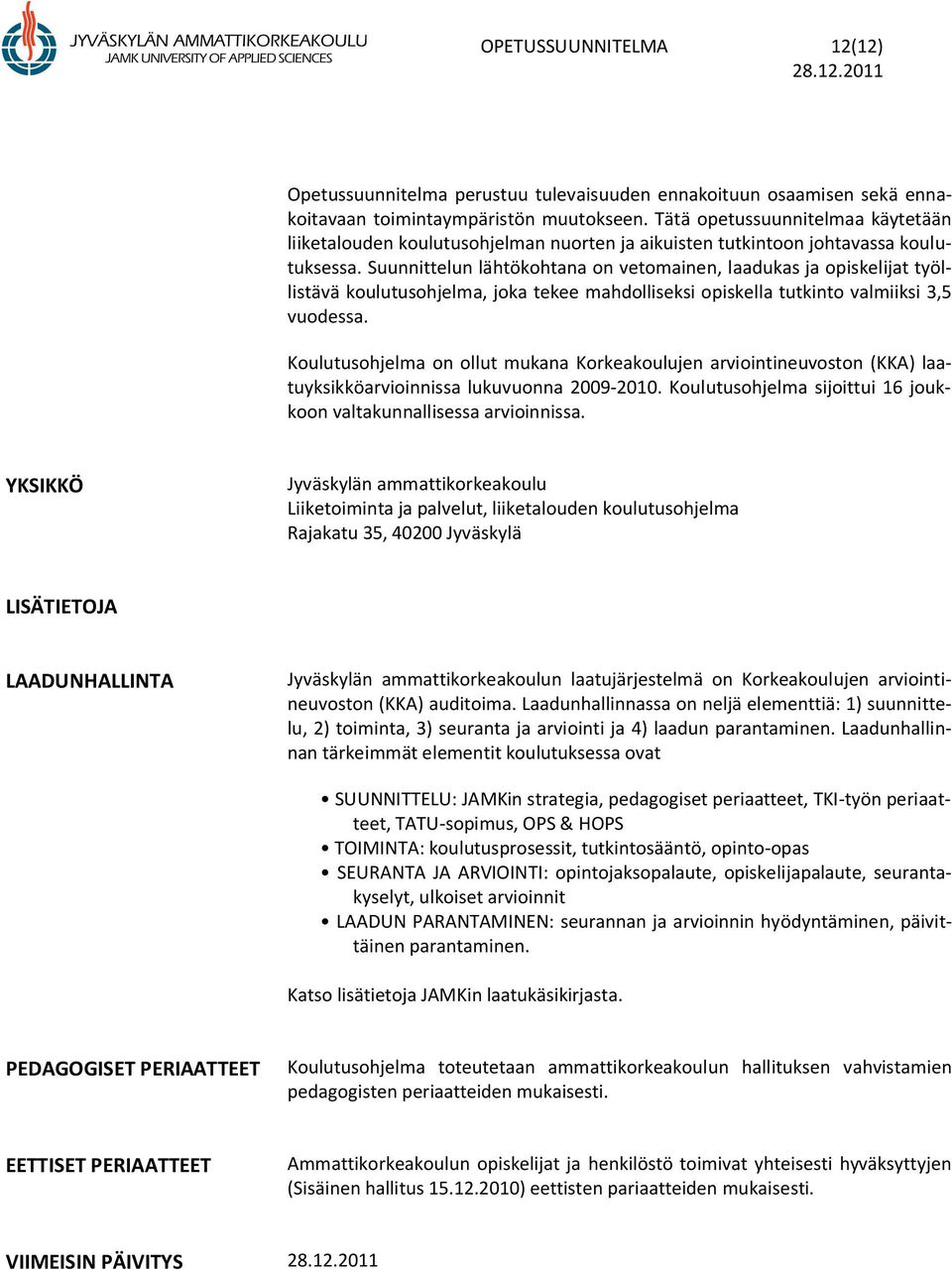 Suunnittelun lähtökohtana on vetomainen, laadukas ja opiskelijat työllistävä koulutusohjelma, joka tekee mahdolliseksi opiskella tutkinto valmiiksi 3,5 vuodessa.