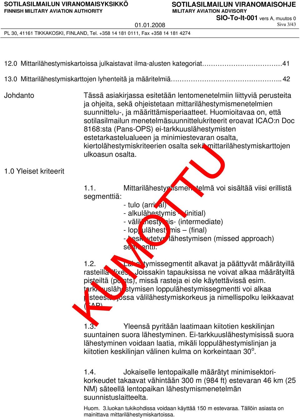 Huomioitavaa on, että sotilasilmailun menetelmäsuunnittelukriteerit eroavat ICAO:n Doc 8168:sta (Pans-OPS) ei-tarkkuuslähestymisten estetarkastelualueen ja minimiestevaran osalta,