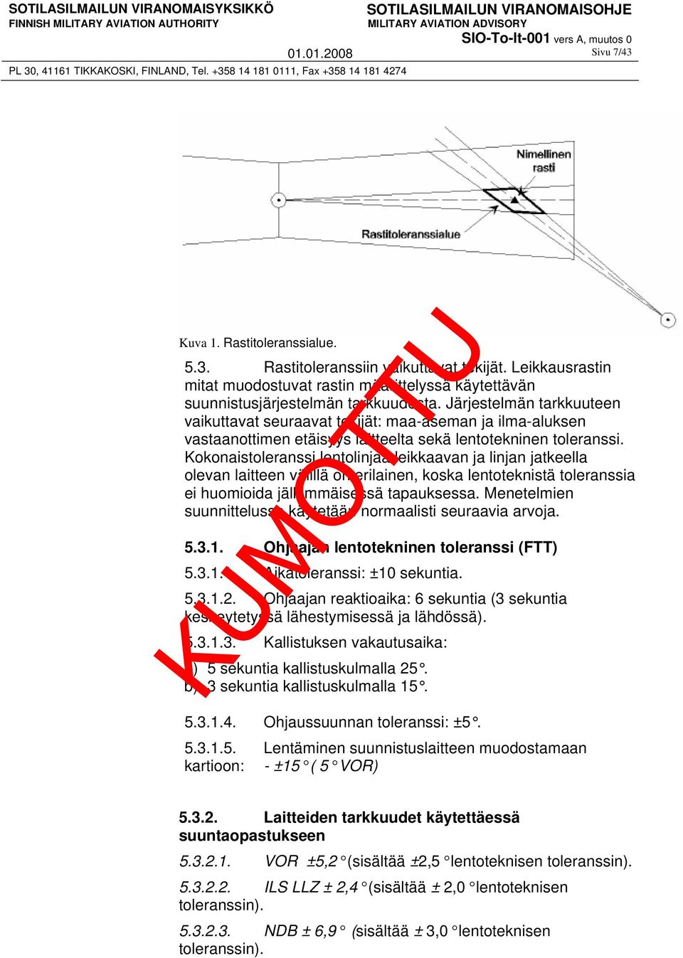 Kokonaistoleranssi lentolinjaa leikkaavan ja linjan jatkeella olevan laitteen välillä on erilainen, koska lentoteknistä toleranssia ei huomioida jälkimmäisessä tapauksessa.