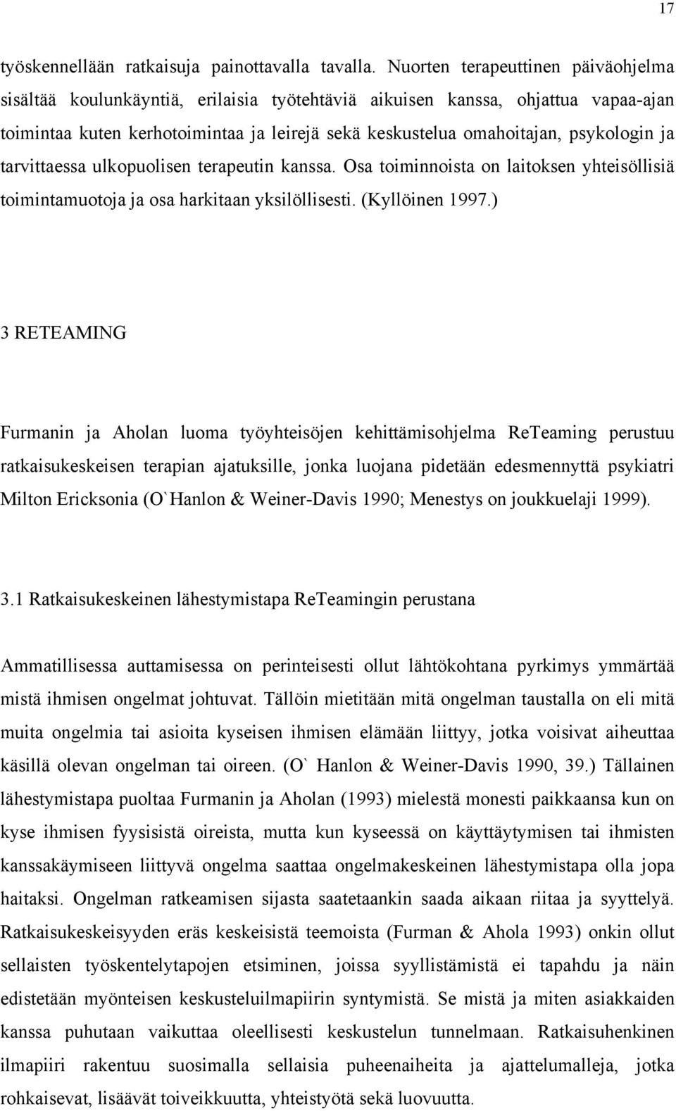 psykologin ja tarvittaessa ulkopuolisen terapeutin kanssa. Osa toiminnoista on laitoksen yhteisöllisiä toimintamuotoja ja osa harkitaan yksilöllisesti. (Kyllöinen 1997.