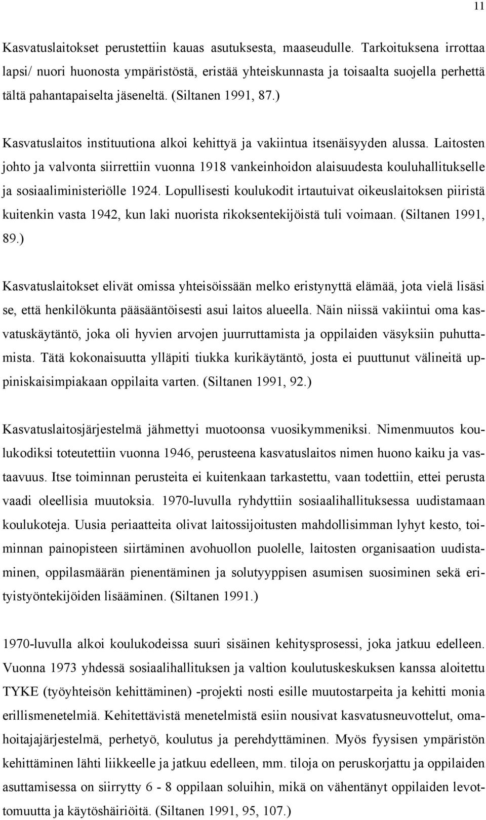 ) Kasvatuslaitos instituutiona alkoi kehittyä ja vakiintua itsenäisyyden alussa.