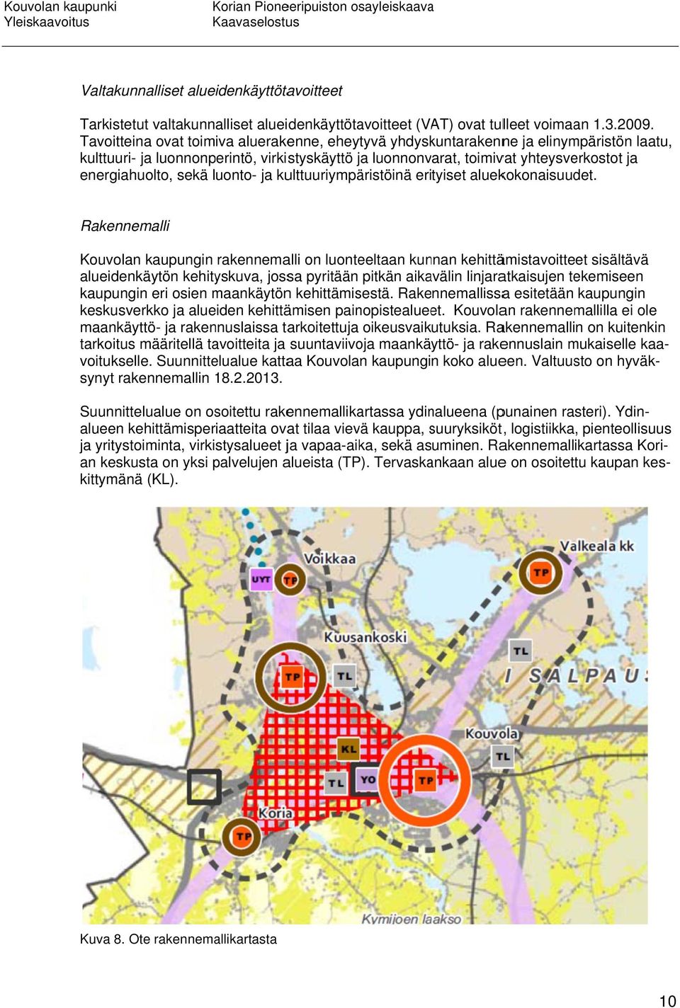 sekä luonto- ja kulttuuriympäristöinä erityiset aluekokonaisuudet.