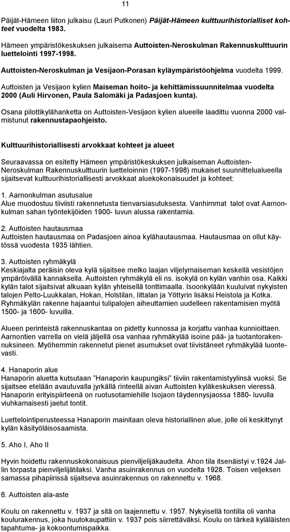 Auttoisten ja Vesijaon kylien Maiseman hoito- ja kehittämissuunnitelmaa vuodelta 2000 (Auli Hirvonen, Paula Salomäki ja Padasjoen kunta).