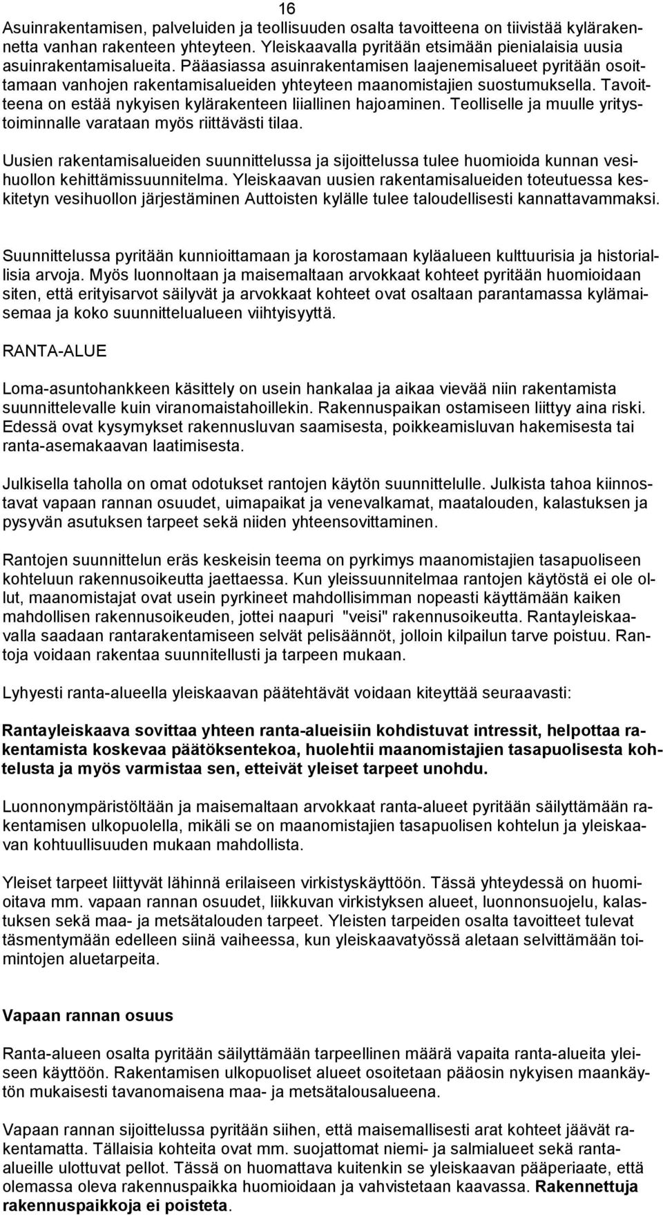 Tavoitteena on estää nykyisen kylärakenteen liiallinen hajoaminen. Teolliselle ja muulle yritystoiminnalle varataan myös riittävästi tilaa.