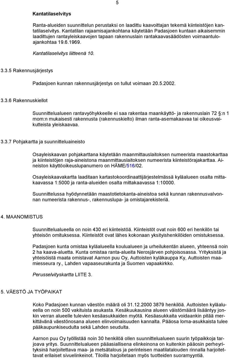 Kantatilaselvitys liitteenä 10. 3.