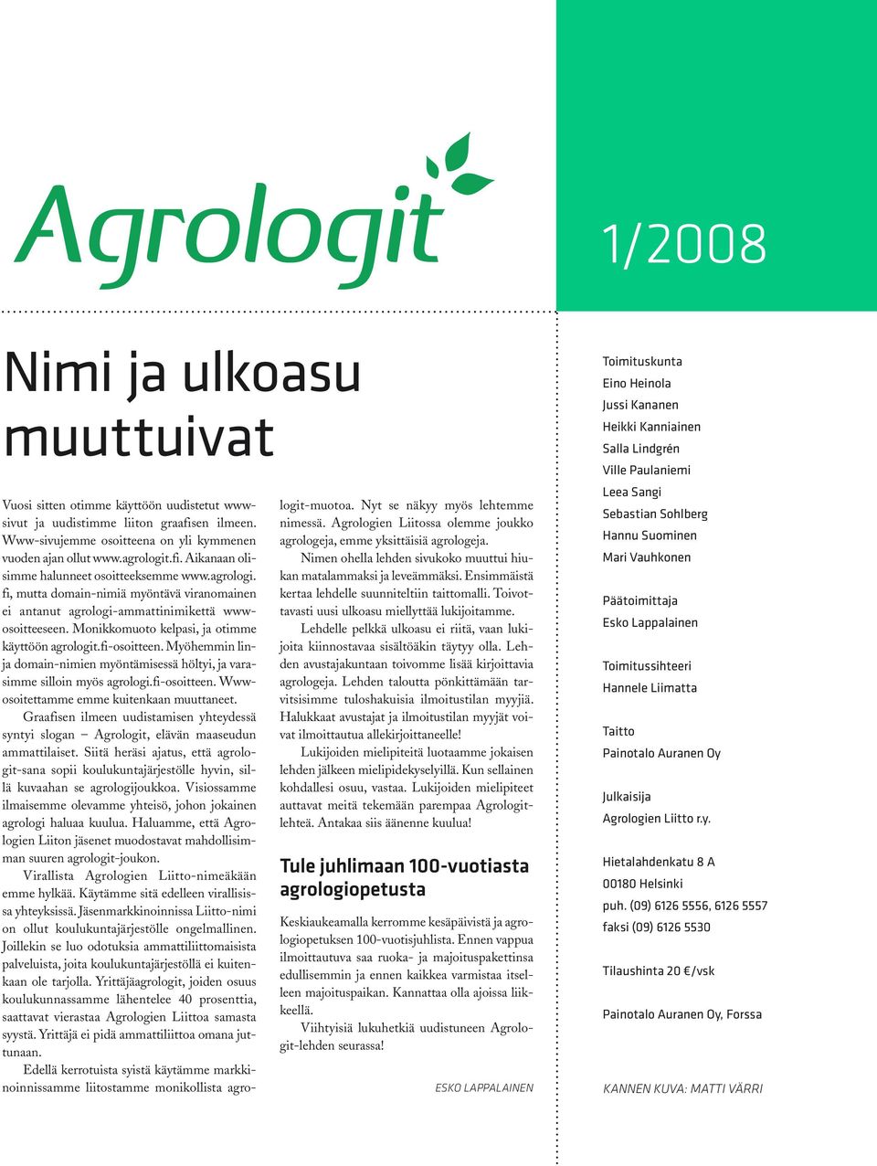 Myöhemmin linja domain-nimien myöntämisessä höltyi, ja varasimme silloin myös agrologi.fi-osoitteen. Wwwosoitettamme emme kuitenkaan muuttaneet.