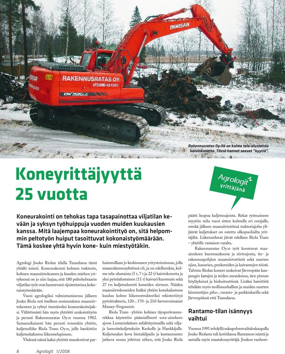 Mitä laajempaa koneurakointityö on, sitä helpommin peltotyön huiput tasoittuvat kokonaistyömäärään. Tämä koskee yhtä hyvin kone- kuin miestyötäkin.