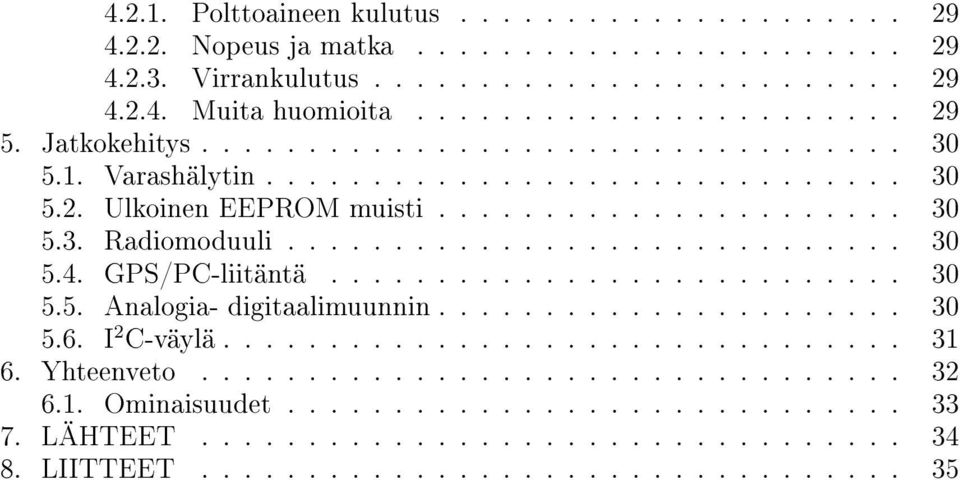 GPS/PC-liitäntä........................... 30 5.5. Analogia- digitaalimuunnin...................... 30 5.6. I 2 C-väylä................................ 31 6. Yhteenveto................................. 32 6.