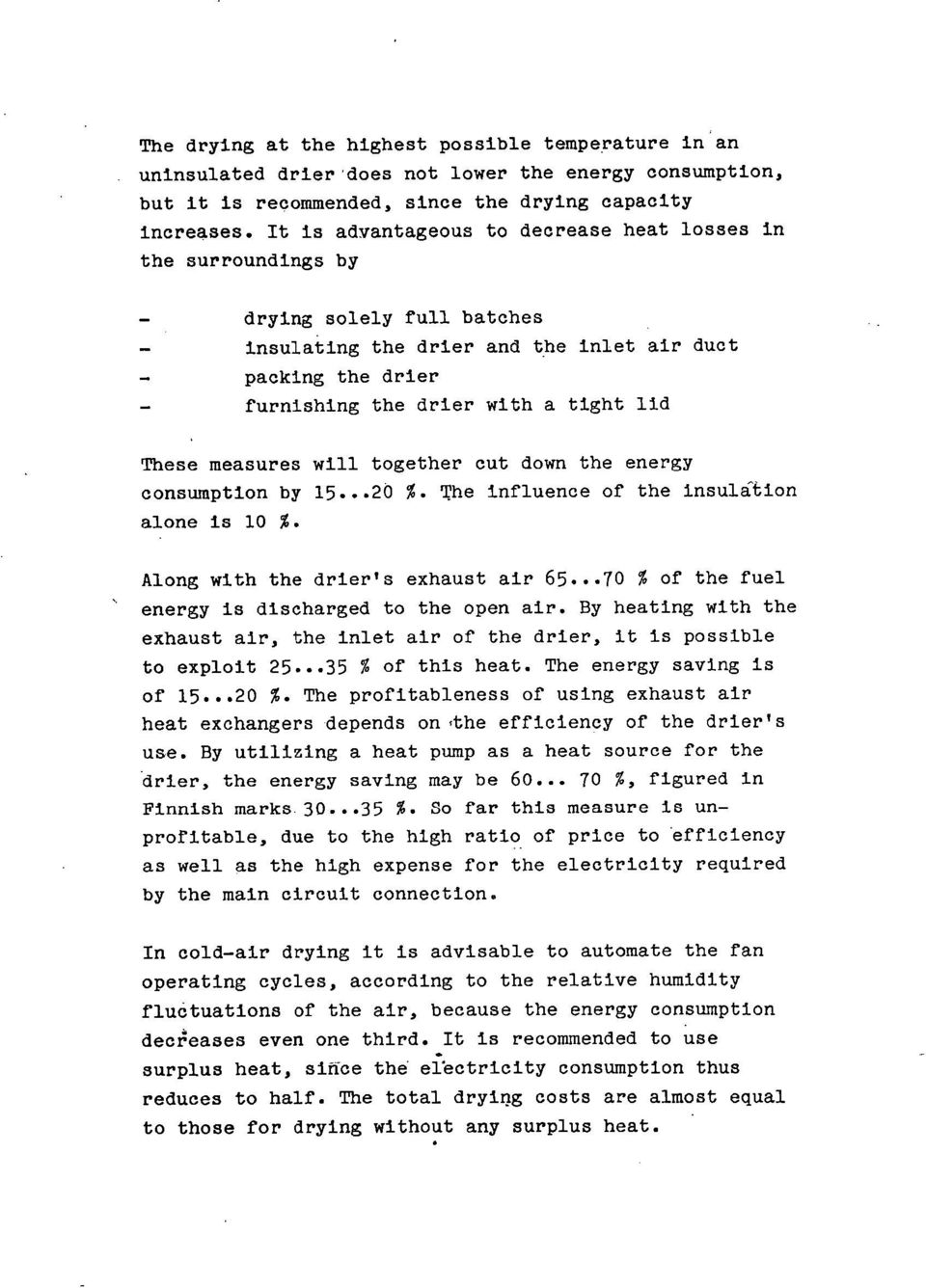 measures will together cut down the energy consumption by 15...20 %. The influence of the insulåtion alone is 10 %. Along with the drier's exhaust air 65.