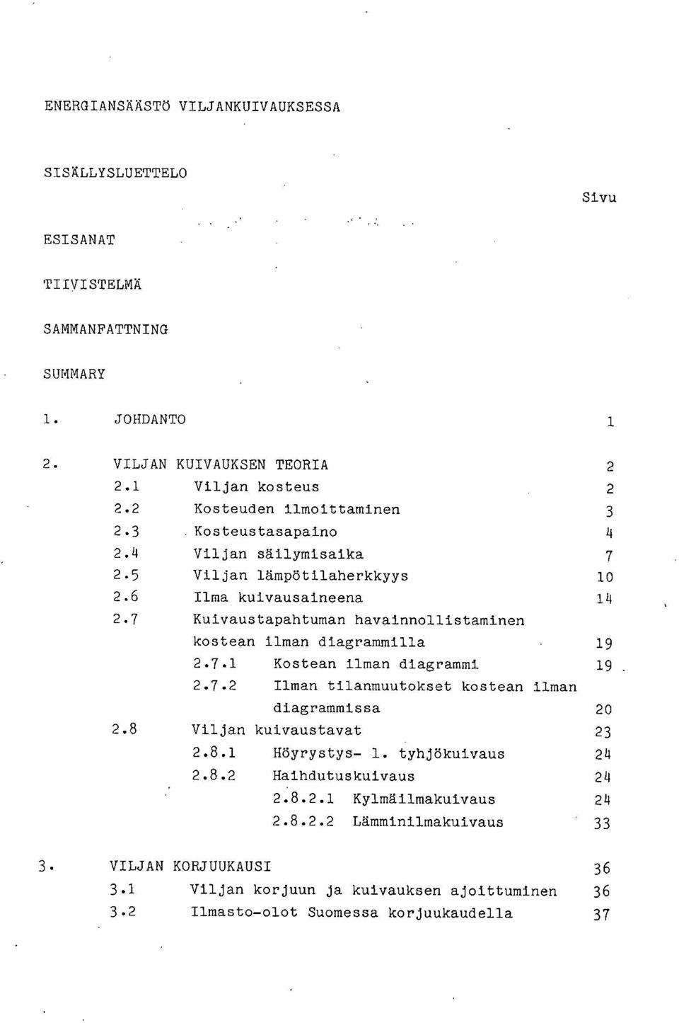 7 Kuivaustapahtuman havainnollistaminen kostean ilman diagrammilla 19 2.7.1 Kostean ilman diagrammi 19 2.7.2 Ilman tilanmuutokset kostean ilman diagrammissa 20 2.