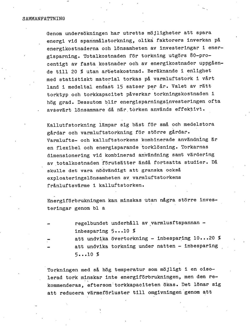 Beräknande 1 enlighet med statistiskt material torkas på varmluftstork 1 vårt land 1 medeltal enda'st 15 satser per år. Valet av rätt torktyp och torkkapacitet påverkar torkningskostnaden i hög grad.