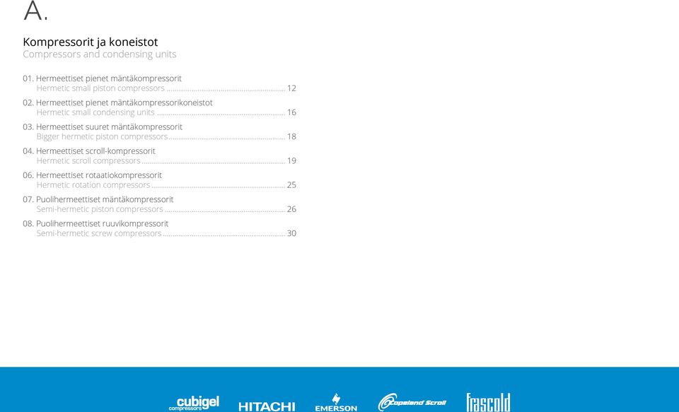 Hermeettiset scroll-kompressorit Hermetic scroll compressors... 19 06. Hermeettiset rotaatiokompressorit Hermetic rotation compressors... 25 07.