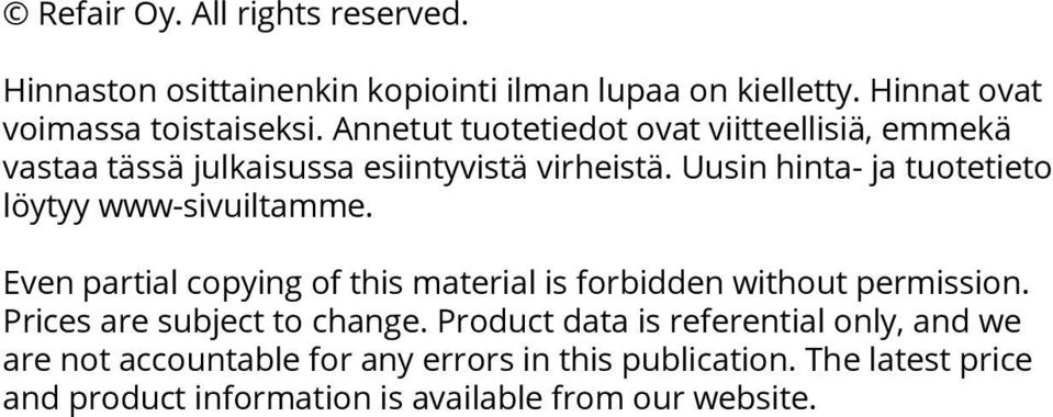 Uusin hinta- ja tuotetieto löytyy www-sivuiltae. Even partial copying of this material is forbidden without permission.