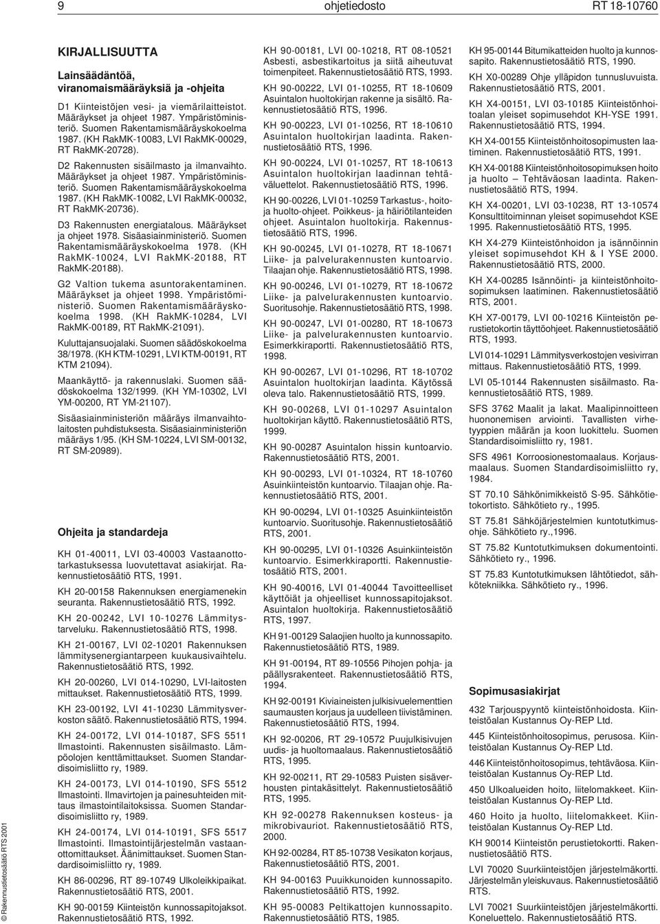 Suomen Rakentamismääräyskokoelma 1987. (KH RakMK-10082, LVI RakMK-00032, RT RakMK-20736). D3 Rakennusten energiatalous. Määräykset ja ohjeet 1978. Sisäasiainministeriö.