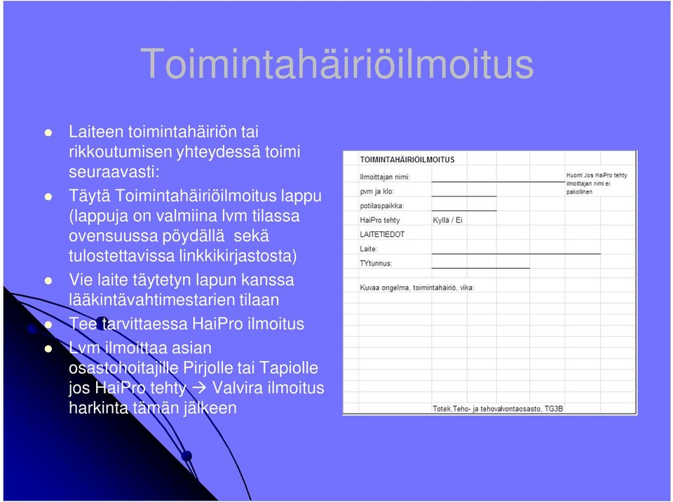 linkkikirjastosta) Vie laite täytetyn lapun kanssa lääkintävahtimestarien tilaan Tee tarvittaessa HaiPro