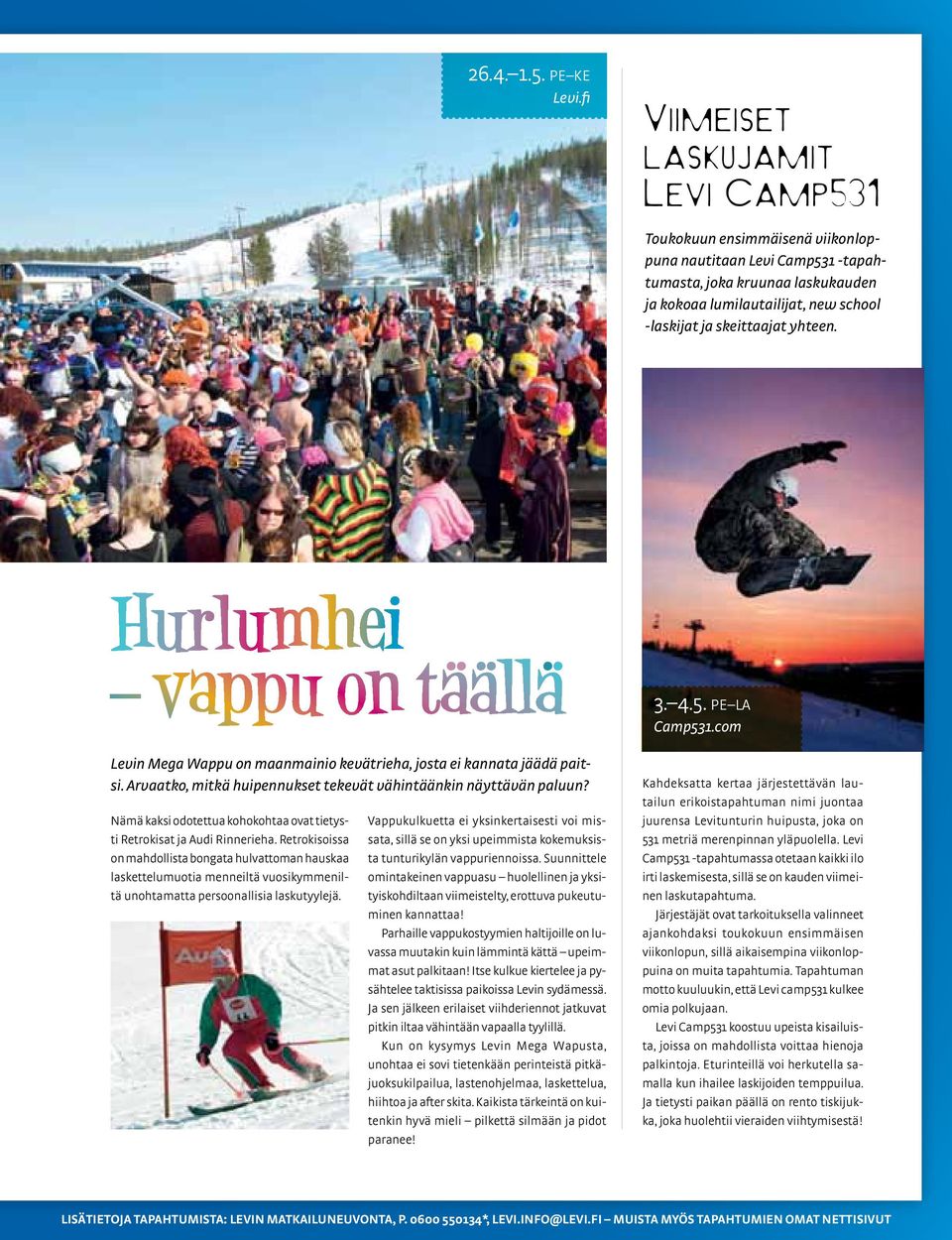 yhteen. 3. 4.5. PE LA Camp531.com Levin Mega Wappu on maanmainio kevätrieha, josta ei kannata jäädä paitsi. Arvaatko, mitkä huipennukset tekevät vähintäänkin näyttävän paluun?