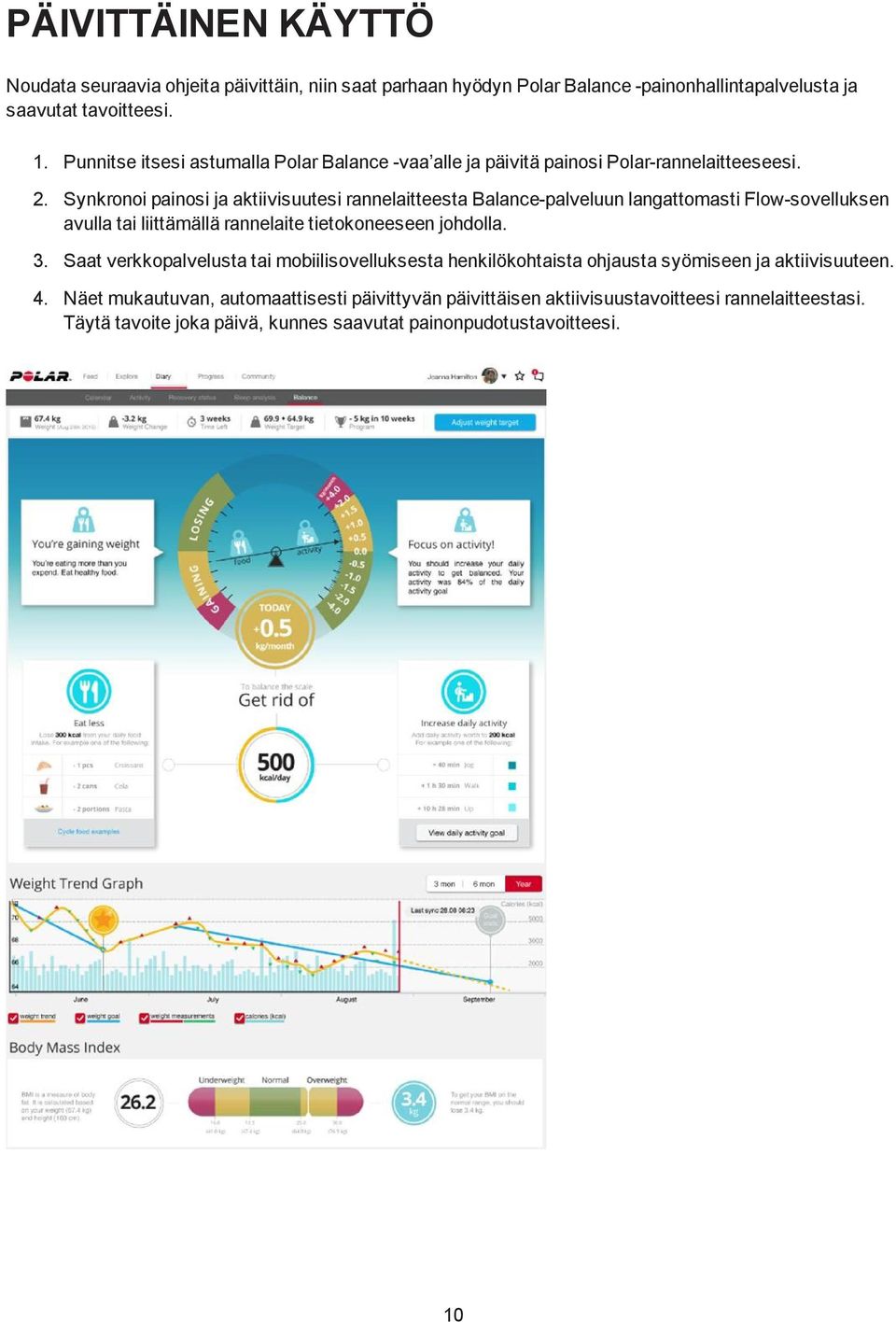 Synkronoi painosi ja aktiivisuutesi rannelaitteesta Balance-palveluun langattomasti Flow-sovelluksen avulla tai liittämällä rannelaite tietokoneeseen johdolla. 3.