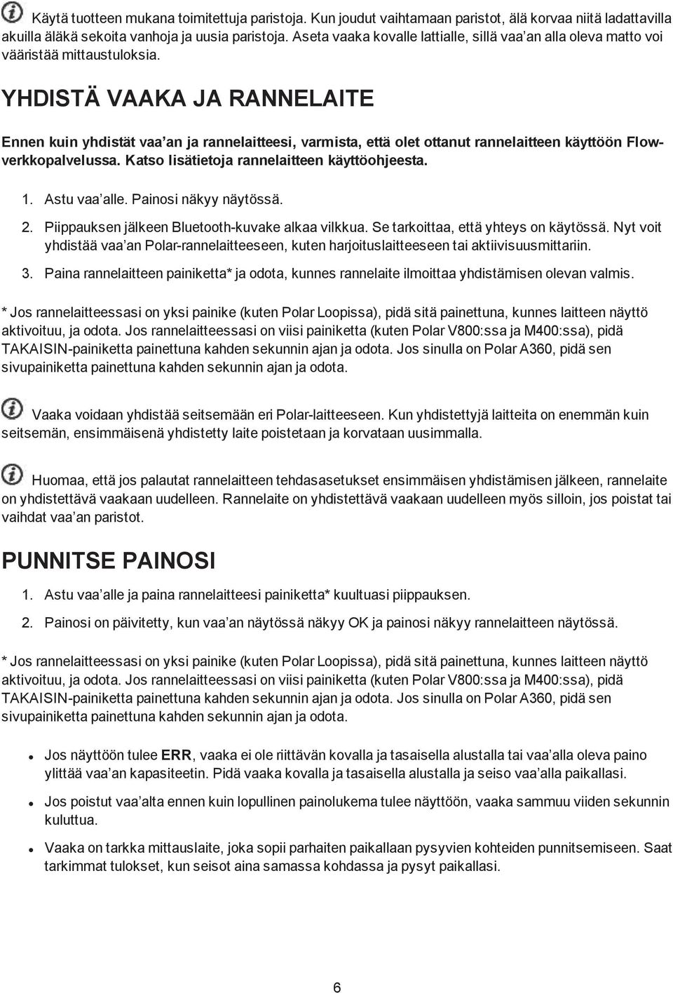 YHDISTÄ VAAKA JA RANNELAITE Ennen kuin yhdistät vaa an ja rannelaitteesi, varmista, että olet ottanut rannelaitteen käyttöön Flowverkkopalvelussa. Katso lisätietoja rannelaitteen käyttöohjeesta. 1.