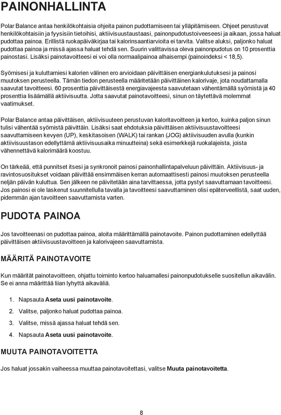 Erillistä ruokapäiväkirjaa tai kalorinsaantiarvioita ei tarvita. Valitse aluksi, paljonko haluat pudottaa painoa ja missä ajassa haluat tehdä sen.