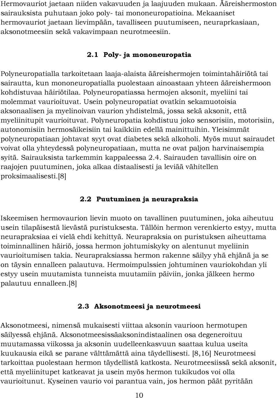 1 Poly- ja mononeuropatia Polyneuropatialla tarkoitetaan laaja-alaista ääreishermojen toimintahäiriötä tai sairautta, kun mononeuropatialla puolestaan ainoastaan yhteen ääreishermoon kohdistuvaa