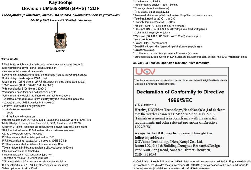 ja valvontakamerana * Sisään integroitu 4-taajuus GSM robotti * Ulkoinen 9cm GSM antenni GPRS yhteyteen (n. 99% peitto Suomessa) * 12MP kuvaus (12MP, 8.