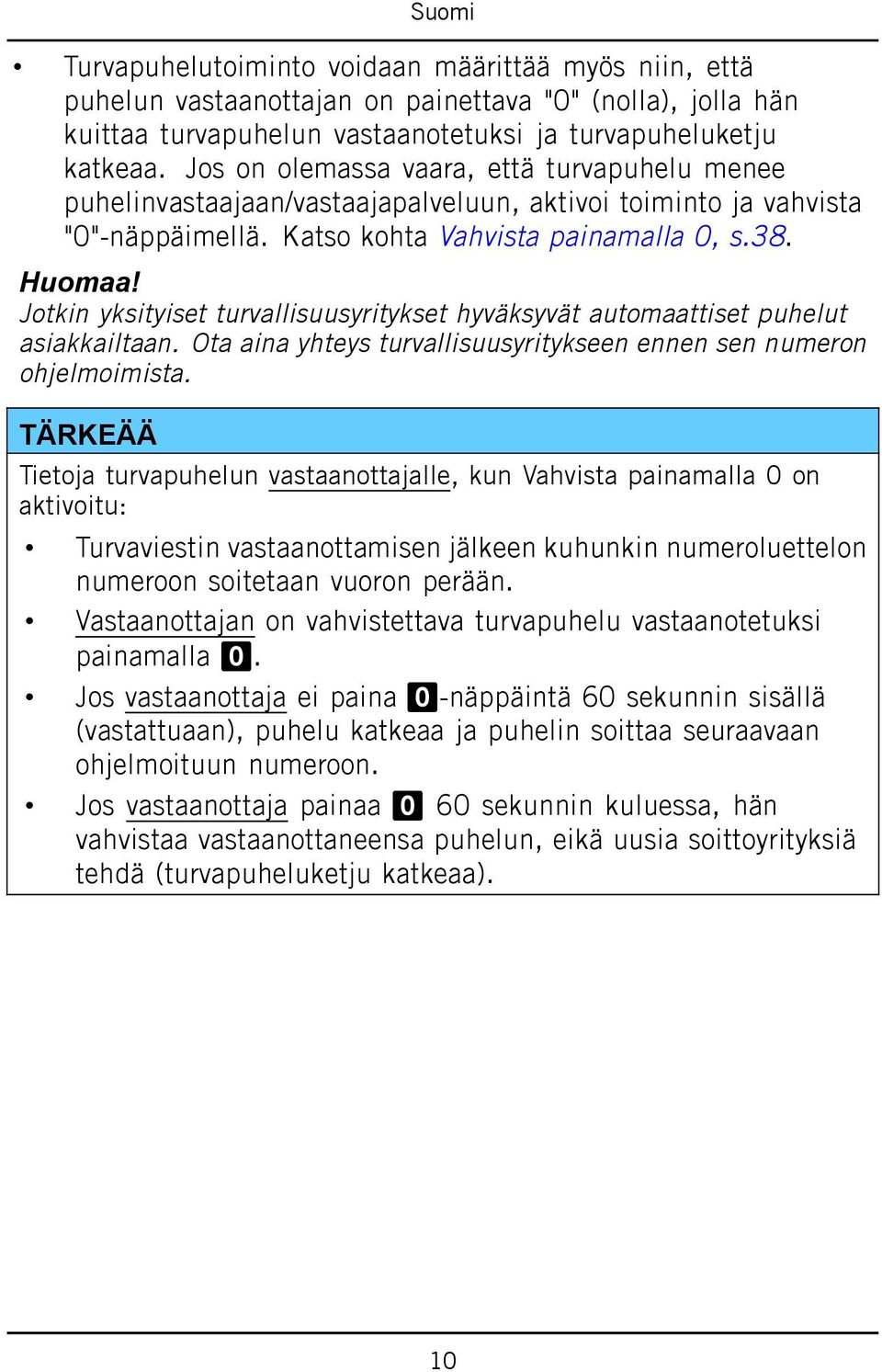 Jotkin yksityiset turvallisuusyritykset hyväksyvät automaattiset puhelut asiakkailtaan. Ota aina yhteys turvallisuusyritykseen ennen sen numeron ohjelmoimista.