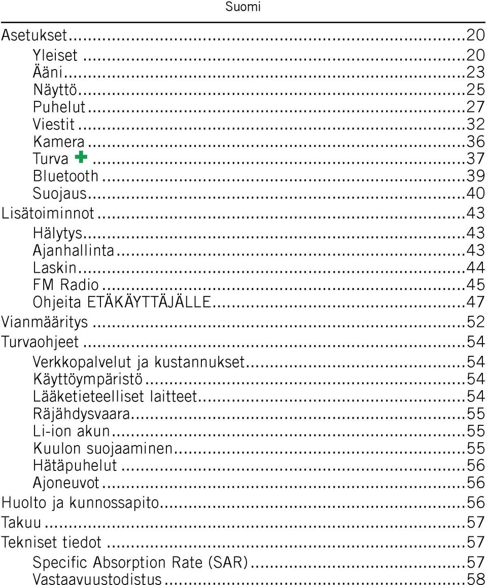 ..54 Verkkopalvelut ja kustannukset...54 Käyttöympäristö...54 Lääketieteelliset laitteet...54 Räjähdysvaara...55 Li-ion akun.