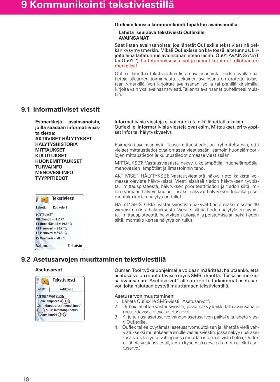 Mikäli Ouflexissa on käytössä laitetunnus, kirjoita aina laitetunnus avainsanan eteen (esim. Ou01 AVAINSANAT tai Ou01?). Laitetunnuksessa isot ja pienet kirjaimet tulkitaan eri merkeiksi!