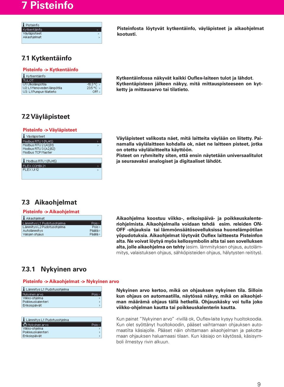 5 C > U3: L1 Pumpun tilatieto Off > Kytkentäinfossa näkyvät kaikki Ouflex-laiteen tulot ja lähdot. Kytkentäpisteen jälkeen näkyy, mitä mittauspisteeseen on kytketty ja mittausarvo tai tilatieto. 7.