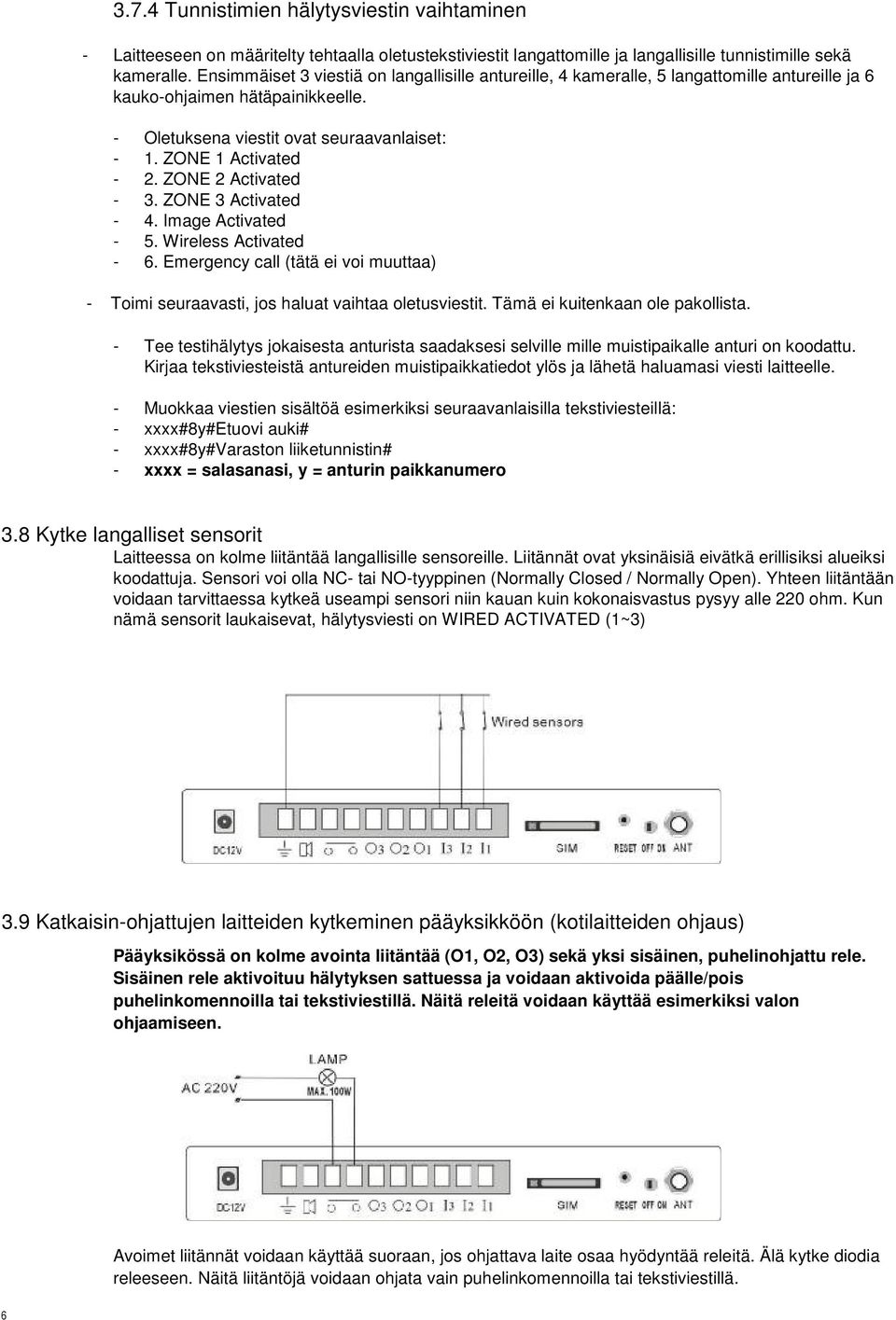 ZONE 2 Activated - 3. ZONE 3 Activated - 4. Image Activated - 5. Wireless Activated - 6. Emergency call (tätä ei voi muuttaa) - Toimi seuraavasti, jos haluat vaihtaa oletusviestit.